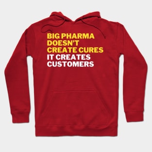 Big pharma doesn't create cures. It creates customers Hoodie